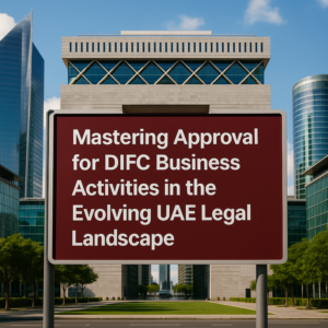 DIFC skyline with legal documents overlay illustrating business approval process